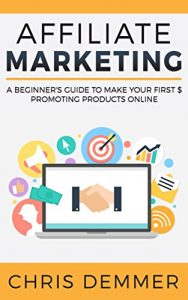 Baixar Affiliate Marketing: A Beginner’s Guide To Make Your First $ Promoting Products Online (Blogging, Make Money Blogging, Affiliate Marketing, Blogging For … For Beginners Book 1) (English Edition) pdf, epub, eBook
