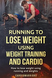 Baixar Running to lose weight using weight training and cardio: How to lose weight using running and weights (English Edition) pdf, epub, eBook