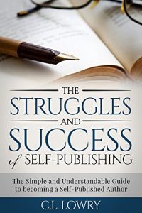 Baixar The Struggles and Success of Self-Publishing: The Simple and Understandable Guide to Becoming a Self-Published Author (English Edition) pdf, epub, eBook
