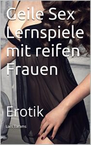 Baixar Geile Sex Lernspiele mit reifen Frauen: Erotik (German Edition) pdf, epub, eBook