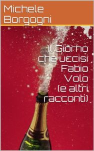 Baixar Il Giorno che uccisi Fabio Volo (e altri racconti) (Italian Edition) pdf, epub, eBook