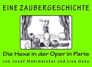 Baixar Die Hexe in der Oper in Paris: Eine Zaubergeschichte (ZAUBERGESCHICHTEN 3) (German Edition) pdf, epub, eBook