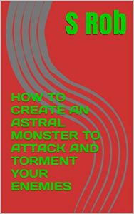 Baixar HOW TO CREATE AN ASTRAL MONSTER TO ATTACK AND TORMENT YOUR ENEMIES (English Edition) pdf, epub, eBook