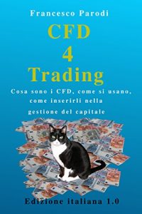 Baixar CFD 4 Trading: Cosa sono i CFD, come si usano, come inserirli nella gestione del capitale (Italian Edition) pdf, epub, eBook