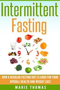 Baixar Intermittent Fasting: How a Regular Fasting Diet is Good for Your Overall Health and Weight Loss (English Edition) pdf, epub, eBook