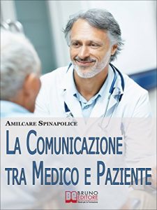 Baixar La Comunicazione tra Medico e Paziente. Come Relazionarsi con Rispetto e Comprendersi Correttamente nella Difesa della Salute e nella Cura della Malattia. … della Salute e nella Cura della Malattia pdf, epub, eBook