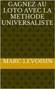 Baixar GAGNEZ AU LOTO AVEC LA METHODE UNIVERSALISTE (French Edition) pdf, epub, eBook