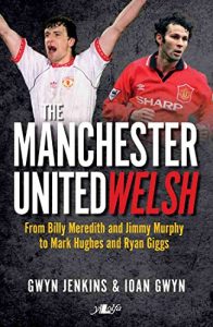 Baixar The Manchester United Welsh: From Billy Meredith and Jimmy Murphy to Mark Hughes and Ryan Giggs (English Edition) pdf, epub, eBook