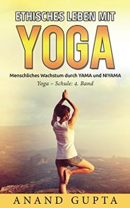 Baixar Ethisches Leben mit Yoga: Menschliches Wachstum durch YAMA und NIYAMA (Yoga Schule 4) (German Edition) pdf, epub, eBook