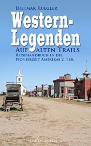 Baixar Western-Legenden: Auf alten Trails – Reisehandbuch in die Pionierzeit Amerikas 2. Teil (German Edition) pdf, epub, eBook