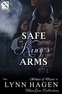 Baixar Safe in King’s Arms [Wolves of Desire  4] (Siren Publishing The Lynn Hagen ManLove Collection) pdf, epub, eBook