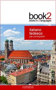 Baixar Book2 Italiano – Tedesco Per Principianti: Un libro in 2 lingue (Italian Edition) pdf, epub, eBook