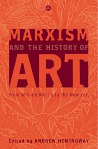 Baixar Marxism and the History of Art: From William Morris to the New Left (Marxism and Culture) pdf, epub, eBook
