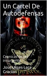 Baixar Un Cartel De Autodefensas: Cronicas de un insurgente (Un Cartel  De Autodefensas) (Spanish Edition) pdf, epub, eBook