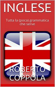 Baixar INGLESE: Tutta la (poca) grammatica che serve (Da scolastico a professionale) (Italian Edition) pdf, epub, eBook