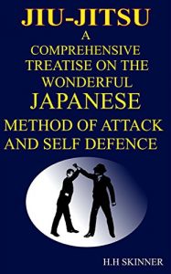 Baixar JIU-JITSU: A COMPREHENSIVE  AND COPIOUSLY ILLUSTRATED TREATISE ON THE WONDERFUL JAPANESE METHOD OF ATTACK AND SELF-DEFENCE IN ONE VOLUME (English Edition) pdf, epub, eBook