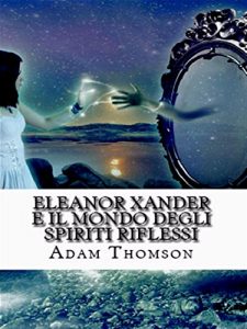 Baixar Eleanor Xander e il mondo degli Spiriti Riflessi pdf, epub, eBook