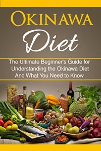Baixar Okinawa Diet: The Ultimate Beginner’s Guide for Understanding the Okinawa Diet And What You Need To Know (Longer Living, Healthy Living, Clean Eating) (English Edition) pdf, epub, eBook