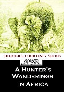Baixar A Hunter’s Wanderings in Africa: Being a Narrative of Nine Years Spent Amongst the Game of the Far Interior of South Africa, Containing Accounts of Explorations … on the River Chobe (English Edition) pdf, epub, eBook