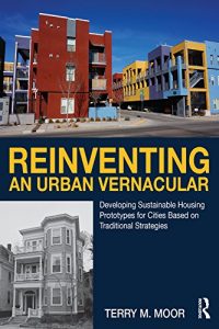 Baixar Reinventing an Urban Vernacular: Developing Sustainable Housing Prototypes for Cities Based on Traditional Strategies pdf, epub, eBook