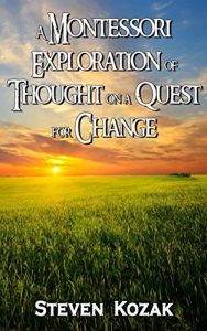 Baixar A Montessori Exploration of Thought on a Quest for Change: Words of Wisdom Based on the Qualitative Research of Humility, Interpersonal Skills, Nature … and Human Development (English Edition) pdf, epub, eBook