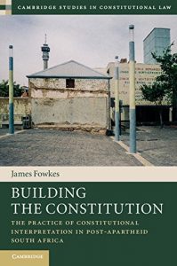 Baixar Building the Constitution: The Practice of Constitutional Interpretation in Post-Apartheid South Africa (Cambridge Studies in Constitutional Law) pdf, epub, eBook