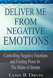 Baixar Deliver Me From Negative Emotions: Controlling Negative Emotions and Finding Peace In The Midst of Storms (Negative Self Talk Book 2) (English Edition) pdf, epub, eBook
