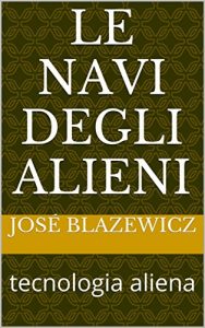 Baixar Le navi degli alieni: tecnologia aliena (Italian Edition) pdf, epub, eBook