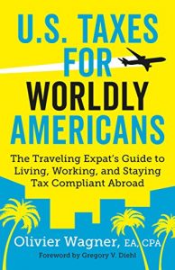 Baixar U.S. Taxes for Worldly Americans: The Traveling Expat’s Guide to Living, Working, and Staying Tax Compliant Abroad (English Edition) pdf, epub, eBook