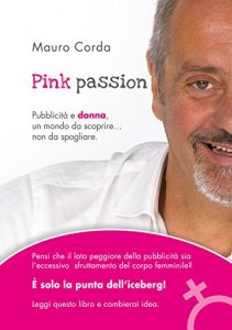 Baixar Pink passion: Pubblicità e donna, un mondo da scoprire… non da spogliare. pdf, epub, eBook