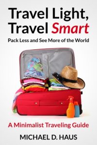 Baixar Travel Light, Travel Smart: Pack Less and See More of the World (A Minimalist Traveling Guide) (English Edition) pdf, epub, eBook