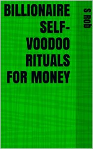 Baixar BILLIONAIRE SELF-VOODOO RITUALS FOR MONEY (English Edition) pdf, epub, eBook