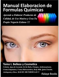 Baixar Manual Elaboracion de Formulas Quimicas. Tomo I. Belleza y Cosmetica.: Aprende a Elaborar Productos de Calidad, de Uso Masivo y Crea Tu Propio Negocio Exitoso !!! (Spanish Edition) pdf, epub, eBook