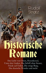 Baixar Historische Romane: Das Licht von Osten, Hexenkessel, Unter den Linden, Das Schiff ohne Steuer, Friede auf Erden, Die ewige Burg, Das deutsche Wunder und mehr (German Edition) pdf, epub, eBook