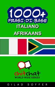 Baixar 1000+ Frasi di Base Italiano – Afrikaans (ChitChat WorldWide) (Italian Edition) pdf, epub, eBook