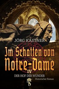 Baixar Im Schatten von Notre-Dame: Band 4: Der Hof der Wunder pdf, epub, eBook