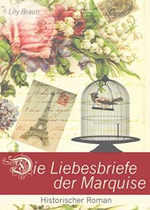 Baixar Die Liebesbriefe der Marquise – Historischer Roman (Illustrierte Ausgabe): Reihe: Tragischer Liebesroman, Frauenroman (German Edition) pdf, epub, eBook