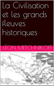 Baixar La Civilisation et les grands fleuves historiques (French Edition) pdf, epub, eBook