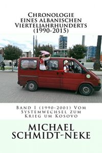 Baixar Chronologie eines albanischen Vierteljahrhunderts (1990-2015), Band I: Band I (1990-2001): Vom Systemwechsel zum Krieg um Kosovo (Albanian Studies 31) (German Edition) pdf, epub, eBook