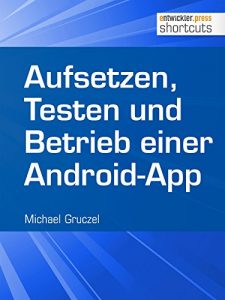 Baixar Aufsetzen, Testen und Betrieb einer Android-App (shortcuts 167) (German Edition) pdf, epub, eBook