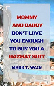 Baixar Mommy and Daddy Don’t Love You Enough to Buy You a Hazmat Suit (English Edition) pdf, epub, eBook