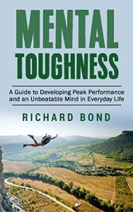 Baixar Mental Toughness: A Guide to Developing Peak Performance and an Unbeatable Mind in Everyday Life (Mental Training, Sports Psychologist, Mental Strength) (English Edition) pdf, epub, eBook