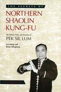 Baixar Secrets of Northern Shaolin Kung-fu: The History, Form, and Function of PEK SIL LUM (Secrets Of…) pdf, epub, eBook