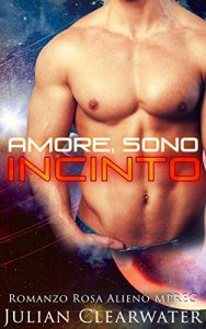 Baixar Romanzo Rosa Alieno MPREG: Amore, sono incinto (Romanzo Rosa Gravidanza Maschile Autoconclusivo) (Italian Edition) pdf, epub, eBook