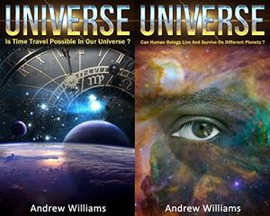 Baixar Universe (2in1): Is Time Travel Possible In Our Universe? and Can Human Beings Live And Survive On Different Planets? (English Edition) pdf, epub, eBook