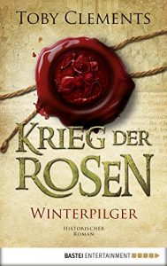 Baixar Krieg der Rosen: Winterpilger: Historischer Roman (Kingmaker 1) (German Edition) pdf, epub, eBook