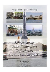 Baixar Sehnsuchtsort – Selbstfindungsort – Zufluchtsort: Auf den Spuren Deutscher, die in Paris lebten (German Edition) pdf, epub, eBook