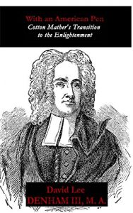 Baixar With an American Pen: Cotton Mather’s Transition to the Enlightenment (English Edition) pdf, epub, eBook