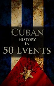 Baixar The History of Cuba in 50 Events (History by Country Timeline Book 3) (English Edition) pdf, epub, eBook