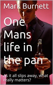 Baixar One Mans life in the pan: As it all slips away, what really matters? (English Edition) pdf, epub, eBook